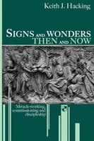 Signes et merveilles d'hier et d'aujourd'hui : L'œuvre miraculeuse, la commission et la formation de disciples - Signs and Wonders Then and Now: Miracle-Working, Commissioning and Discipleship