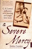 Severe Mercy - L'influence de C. S. Lewis sur une histoire d'amour émouvante et tragique - Severe Mercy - C. S. Lewis's influence on a moving and tragic love story