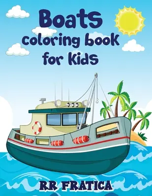 Livre de coloriage de bateaux pour enfants : Un livre de coloriage et d'activités pour les enfants et les débutants avec de belles illustrations de bateaux, Ce livre de coloriage est un livre d'activités pour les enfants. - Boats coloring book for kids: Awesome Boats Coloring & Activity Book For Kids and beginners With Beautiful Illustrations Of Boats, This coloring boo