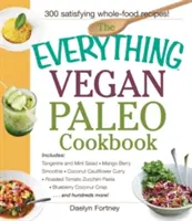 The Everything Vegan Paleo Cookbook : Salade de mandarine et de menthe, smoothie à la mangue et aux baies, curry de chou-fleur à la noix de coco, pâtes aux tomates et courgettes rôties, etc. - The Everything Vegan Paleo Cookbook: Includes Tangerine and Mint Salad, Mango Berry Smoothie, Coconut Cauliflower Curry, Roasted Tomato Zucchini Pasta