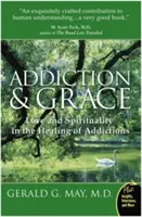 Addiction et grâce : L'amour et la spiritualité dans la guérison des addictions - Addiction and Grace: Love and Spirituality in the Healing of Addictions