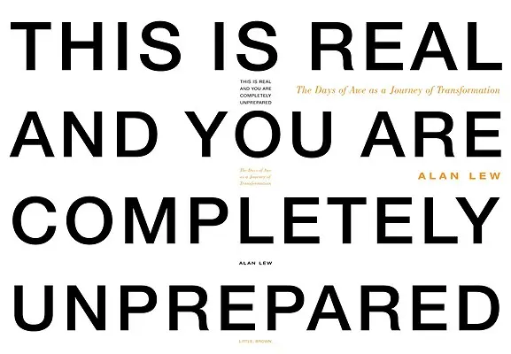 C'est réel et vous n'êtes absolument pas préparés : Les jours de stupeur comme voyage de transformation - This Is Real and You Are Completely Unprepared: The Days of Awe as a Journey of Transformation