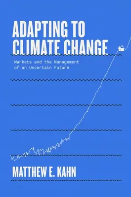 S'adapter au changement climatique : Les marchés et la gestion d'un avenir incertain - Adapting to Climate Change: Markets and the Management of an Uncertain Future