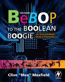 Bebop to the Boolean Boogie : Un guide non conventionnel de l'électronique - Bebop to the Boolean Boogie: An Unconventional Guide to Electronics