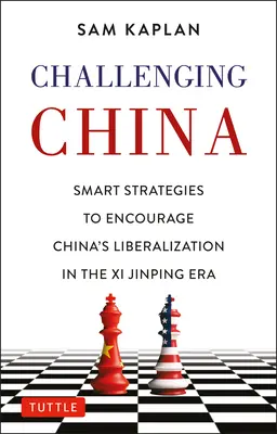 Défier la Chine : Stratégies intelligentes pour traiter avec la Chine à l'ère XI Jinping - Challenging China: Smart Strategies for Dealing with China in the XI Jinping Era