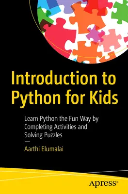 Introduction à Python pour les enfants : Apprendre Python de manière ludique en réalisant des activités et en résolvant des énigmes - Introduction to Python for Kids: Learn Python the Fun Way by Completing Activities and Solving Puzzles