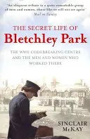 La vie secrète de Bletchley Park - L'histoire du centre de décryptage en temps de guerre par les hommes et les femmes qui y étaient. - Secret Life of Bletchley Park - The History of the Wartime Codebreaking Centre by the Men and Women Who Were There