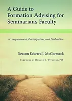 Un guide de conseil en formation pour le corps professoral du séminaire : Accompagnement, participation et évaluation - A Guide to Formation Advising for Seminary Faculty: Accompaniment, Participation, and Evaluation