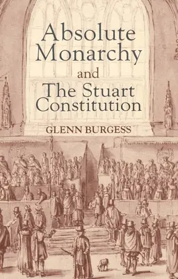 La monarchie absolue et la constitution Stuart - Absolute Monarchy and the Stuart Constitution