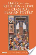 Hafiz et la religion de l'amour dans la poésie persane classique - Hafiz and the Religion of Love in Classical Persian Poetry