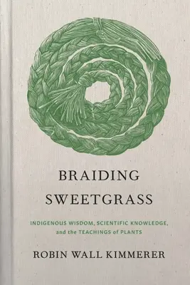 Tresser le foin d'odeur : Sagesse indigène, connaissances scientifiques et enseignements des plantes - Braiding Sweetgrass: Indigenous Wisdom, Scientific Knowledge and the Teachings of Plants