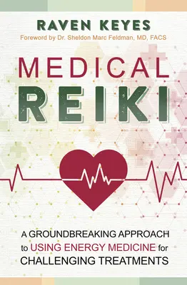 Reiki médical : Une approche révolutionnaire de l'utilisation de la médecine énergétique pour les traitements difficiles - Medical Reiki: A Groundbreaking Approach to Using Energy Medicine for Challenging Treatments
