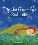 L'heure du coucher pour Pip le gnome - Pip the Gnome's Bedtime