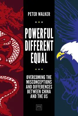 Puissants, différents, égaux : Surmonter les idées fausses et les différences entre la Chine et les États-Unis - Powerful, Different, Equal: Overcoming the Misconceptions and Differences Between China and the Us