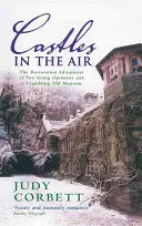 Les châteaux dans les airs : Les aventures de restauration de deux jeunes optimistes et d'un vieux manoir en ruine - Castles in the Air: The Restoration Adventures of Two Young Optimists and a Crumbling Old Mansion