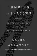 Sauter sur les ombres : Le triomphe de la peur et la fin du rêve américain - Jumping at Shadows: The Triumph of Fear and the End of the American Dream