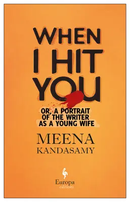 Quand je te frappe : Ou, un portrait de l'écrivain en tant que jeune épouse - When I Hit You: Or, a Portrait of the Writer as a Young Wife