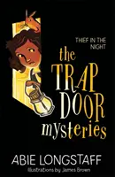 Les mystères de la trappe : Le voleur dans la nuit : Livre 3 - The Trapdoor Mysteries: Thief in the Night: Book 3