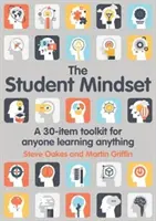 L'état d'esprit de l'étudiant : Une boîte à outils de 30 éléments pour toute personne qui apprend quelque chose - The Student Mindset: A 30-Item Toolkit for Anyone Learning Anything