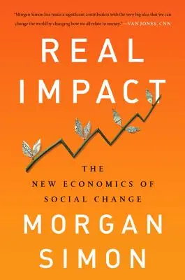 Real Impact : La nouvelle économie du changement social - Real Impact: The New Economics of Social Change