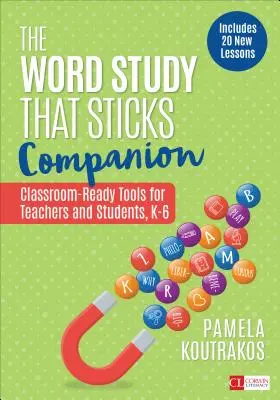 The Word Study That Sticks Companion : Des outils prêts à l'emploi pour les enseignants et les élèves, de la maternelle à la 6e année - The Word Study That Sticks Companion: Classroom-Ready Tools for Teachers and Students, Grades K-6