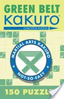 Ceinture verte Kakuro : 150 puzzles - Green Belt Kakuro: 150 Puzzles