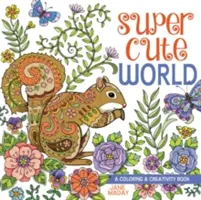 Super Cute World : Un livre de coloriage et de créativité - Super Cute World: A Coloring and Creativity Book