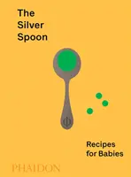 La cuillère d'argent : Recettes pour bébés - The Silver Spoon: Recipes for Babies