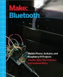 Make : Bluetooth : Projets Bluetooth Le avec Arduino, Raspberry Pi et Smartphones - Make: Bluetooth: Bluetooth Le Projects with Arduino, Raspberry Pi, and Smartphones