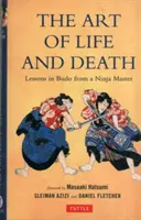 L'art de la vie et de la mort : Leçons de Budo d'un Maître Ninja - Art of Life and Death: Lessons in Budo from a Ninja Master