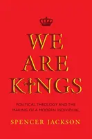 Nous sommes des rois : La théologie politique et la construction d'un individu moderne - We Are Kings: Political Theology and the Making of a Modern Individual