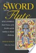 L'épée et la flûte : Kali et Krsna : Visions sombres du terrible et du sublime dans la mythologie hindoue - The Sword and the Flute: Kali and Krsna: Dark Visions of the Terrible and Sublime in Hindu Mythology