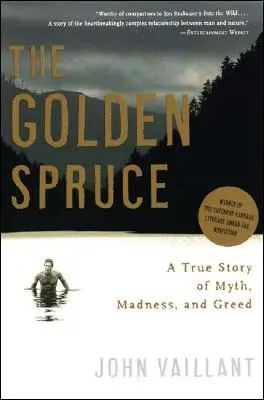 L'épinette d'or : une histoire vraie de mythe, de folie et de cupidité - The Golden Spruce: A True Story of Myth, Madness, and Greed