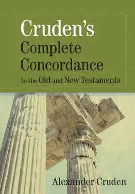 La Concordance complète de Cruden pour l'Ancien et le Nouveau Testament - Cruden's Complete Concordance to the Old and New Testaments