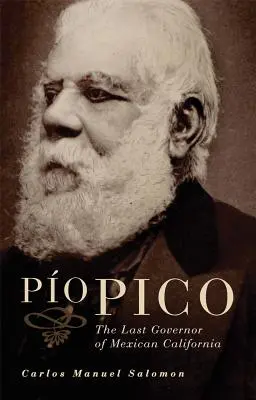 Pio Pico : Le dernier gouverneur de la Californie mexicaine - Pio Pico: The Last Governor of Mexican California