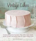 Vintage Cakes : Recettes intemporelles de Cupcakes, Flips, Rolls, Layer, Angel, Bundt, Chiffon et Icebox Cakes pour les gourmands d'aujourd'hui. - Vintage Cakes: Timeless Recipes for Cupcakes, Flips, Rolls, Layer, Angel, Bundt, Chiffon, and Icebox Cakes for Today's Sweet Tooth
