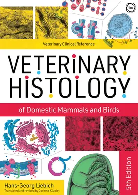 Histologie vétérinaire des mammifères et oiseaux domestiques : Manuel et atlas en couleur - Veterinary Histology of Domestic Mammals and Birds: Textbook and Colour Atlas