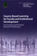 L'apprentissage fondé sur l'enquête pour le développement du corps enseignant et des institutions : Une ressource conceptuelle et pratique pour les éducateurs - Inquiry-Based Learning for Faculty and Institutional Development: A Conceptual and Practical Resource for Educators