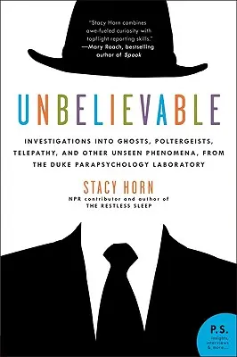 Incroyable : Enquêtes sur les fantômes, les esprits frappeurs, la télépathie et d'autres phénomènes invisibles, du Laboratoire de parapsychologie de Duke - Unbelievable: Investigations Into Ghosts, Poltergeists, Telepathy, and Other Unseen Phenomena, from the Duke Parapsychology Laborato