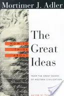Comment penser les grandes idées : Les grands livres de la civilisation occidentale - How to Think about the Great Ideas: From the Great Books of Western Civilization