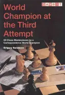 Champion du monde à la troisième tentative - 59 chefs-d'œuvre d'échecs par un champion du monde par correspondance - World Champion at the Third Attempt - 59 Chess Masterpieces by a Correspondence World Champion