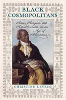 Cosmopolites noirs : Race, religion et républicanisme à l'ère de la révolution - Black Cosmopolitans: Race, Religion, and Republicanism in an Age of Revolution