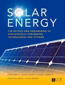 L'énergie solaire : La physique et l'ingénierie de la conversion, des technologies et des systèmes photovoltaïques - Solar Energy: The Physics and Engineering of Photovoltaic Conversion, Technologies and Systems