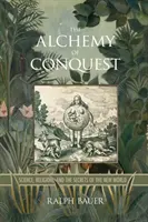 L'alchimie de la conquête : Science, religion et secrets du nouveau monde - The Alchemy of Conquest: Science, Religion, and the Secrets of the New World