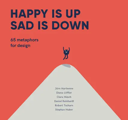 Le bonheur est en haut, la tristesse est en bas : 65 métaphores pour le design - Happy Is Up, Sad Is Down: 65 Metaphors for Design