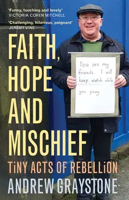 Foi, espoir et malice : Les petits actes de rébellion d'un militant de tous les jours - Faith, Hope and Mischief: Tiny Acts of Rebellion by an Everyday Activist