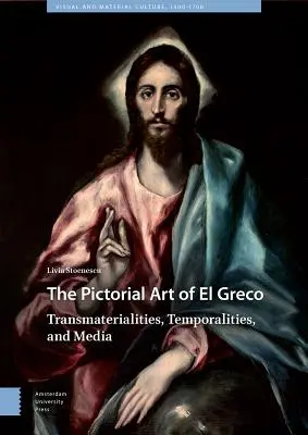 L'art pictural d'El Greco : transmatérialités, temporalités et médias - The Pictorial Art of El Greco: Transmaterialities, Temporalities, and Media
