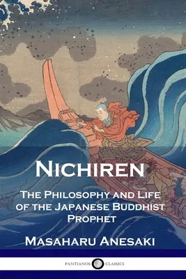 Nichiren : La philosophie et la vie du prophète bouddhiste japonais - Nichiren: The Philosophy and Life of the Japanese Buddhist Prophet