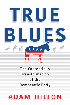 True Blues : La transformation controversée du parti démocrate - True Blues: The Contentious Transformation of the Democratic Party