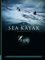 Kayak de mer - Un manuel pour les kayakistes de mer intermédiaires et avancés - Sea Kayak - A Manual for Intermediate and Advanced Sea Kayakers